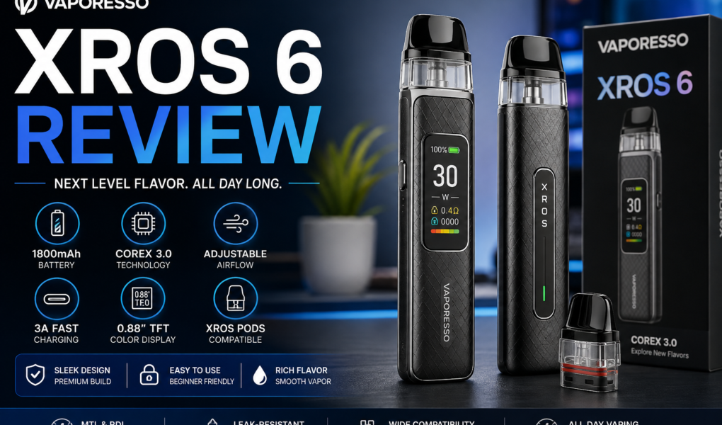 Vaporesso XROS 6 Review showing the latest pod vape with 1800mAh battery, COREX 3.0 technology, TFT display, and adjustable airflow.